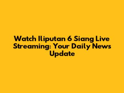 Watch Iliputan 6 Siang Live Streaming: Your Daily News Update