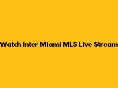 Watch Inter Miami MLS Live Stream