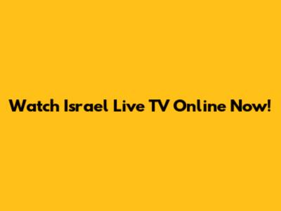 Watch Israel Live TV Online Now!