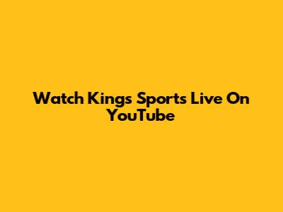 Watch Kings Sports Live On YouTube