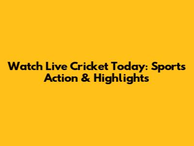 Watch Live Cricket Today: Sports Action & Highlights