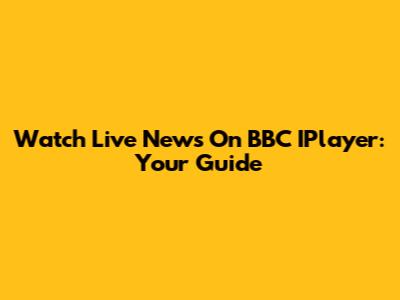 Watch Live News On BBC IPlayer: Your Guide