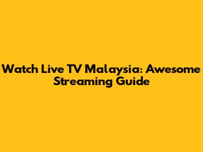 Watch Live TV Malaysia: Awesome Streaming Guide