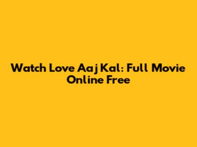 Watch Love Aaj Kal: Full Movie Online Free