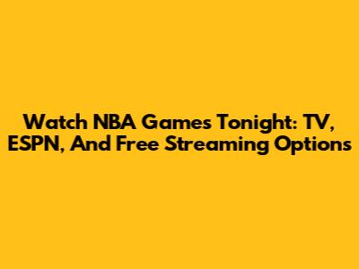 Watch NBA Games Tonight: TV, ESPN, And Free Streaming Options