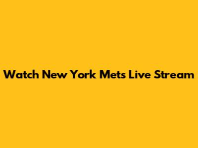 Watch New York Mets Live Stream