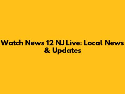 Watch News 12 NJ Live: Local News & Updates