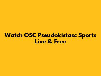 Watch OSC Pseudokistasc Sports Live & Free