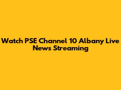 Watch PSE Channel 10 Albany Live News Streaming