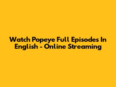 Watch Popeye Full Episodes In English - Online Streaming