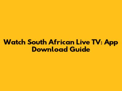 Watch South African Live TV: App Download Guide
