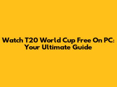 Watch T20 World Cup Free On PC: Your Ultimate Guide
