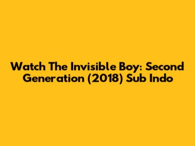 Watch The Invisible Boy: Second Generation (2018) Sub Indo