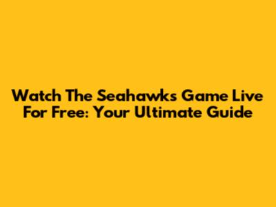 Watch The Seahawks Game Live For Free: Your Ultimate Guide