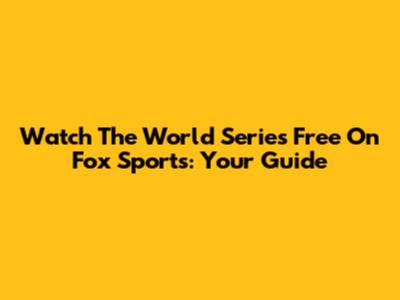 Watch The World Series Free On Fox Sports: Your Guide