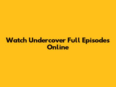 Watch Undercover Full Episodes Online