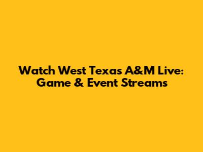 Watch West Texas A&M Live: Game & Event Streams