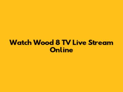 Watch Wood 8 TV Live Stream Online