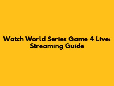 Watch World Series Game 4 Live: Streaming Guide
