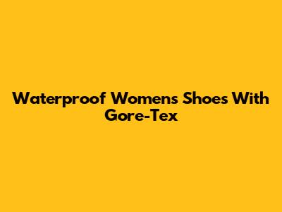 Waterproof Women's Shoes With Gore-Tex