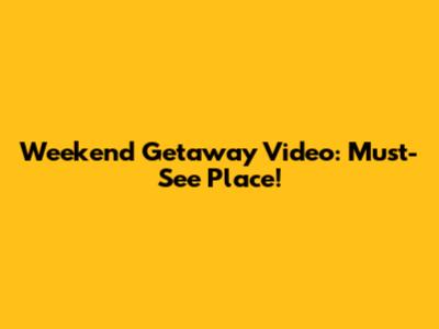 Weekend Getaway Video: Must-See Place!