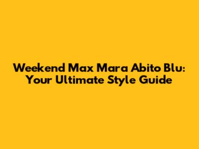 Weekend Max Mara Abito Blu: Your Ultimate Style Guide