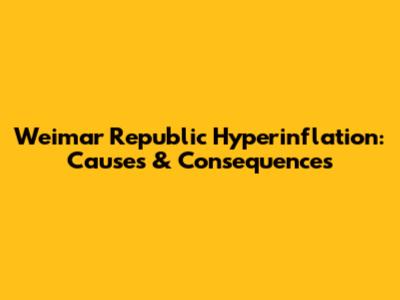 Weimar Republic Hyperinflation: Causes & Consequences