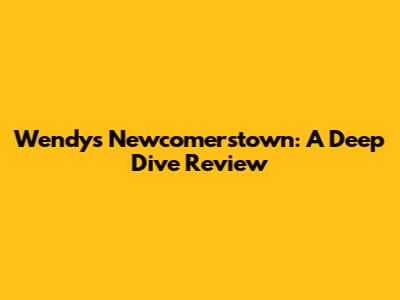 Wendy's Newcomerstown: A Deep Dive Review