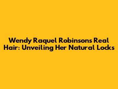 Wendy Raquel Robinson's Real Hair: Unveiling Her Natural Locks