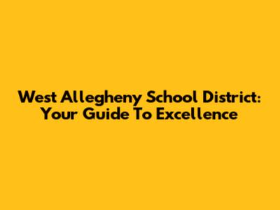 West Allegheny School District: Your Guide To Excellence