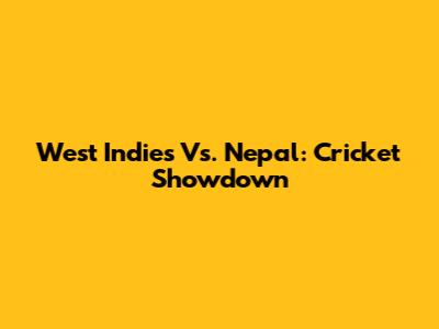 West Indies Vs. Nepal: Cricket Showdown