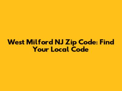 West Milford NJ Zip Code: Find Your Local Code