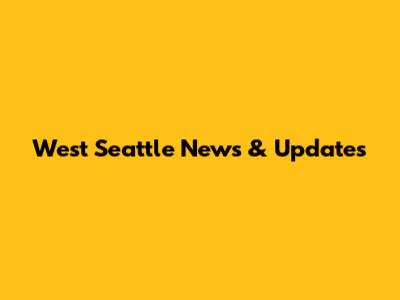 West Seattle News & Updates