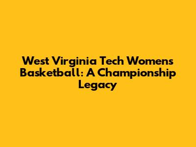 West Virginia Tech Women's Basketball: A Championship Legacy