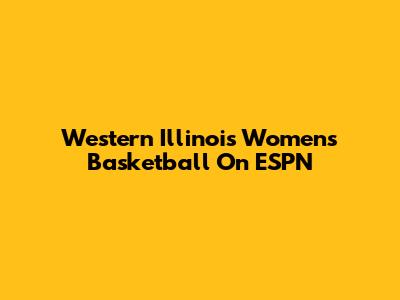 Western Illinois Women's Basketball On ESPN