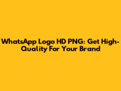 WhatsApp Logo HD PNG: Get High-Quality For Your Brand