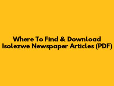 Where To Find & Download Isolezwe Newspaper Articles (PDF)