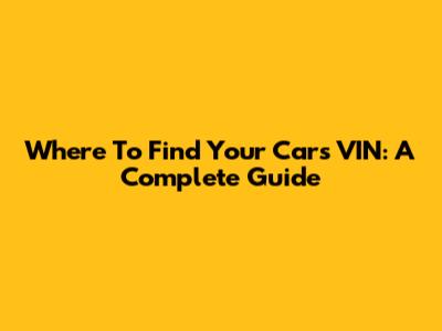 Where To Find Your Car's VIN: A Complete Guide