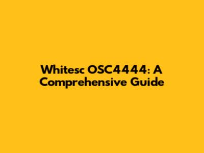 Whitesc OSC4444: A Comprehensive Guide