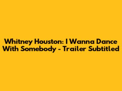 Whitney Houston: I Wanna Dance With Somebody - Trailer Subtitled