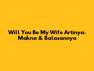 Will You Be My Wife Artinya: Makna & Balasannya