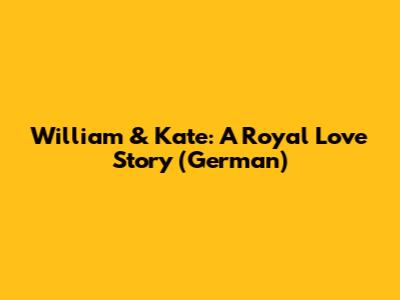 William & Kate: A Royal Love Story (German)