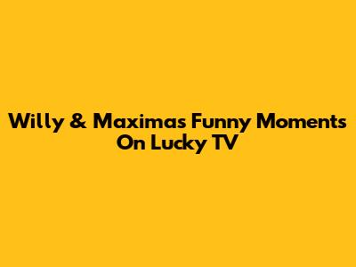 Willy & Maxima's Funny Moments On Lucky TV
