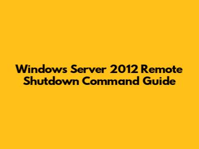 Windows Server 2012 Remote Shutdown Command Guide