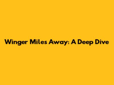 Winger Miles Away: A Deep Dive