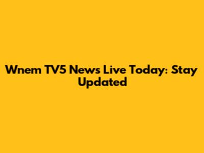 Wnem TV5 News Live Today: Stay Updated