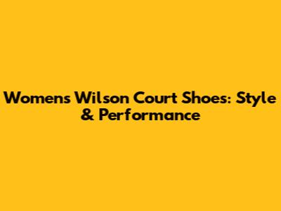 Women's Wilson Court Shoes: Style & Performance