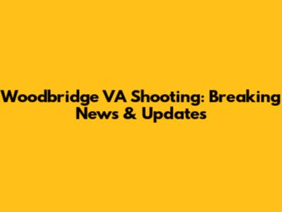 Woodbridge VA Shooting: Breaking News & Updates