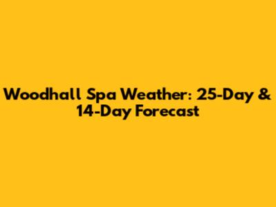 Woodhall Spa Weather: 25-Day & 14-Day Forecast