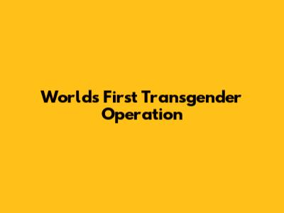 World's First Transgender Operation